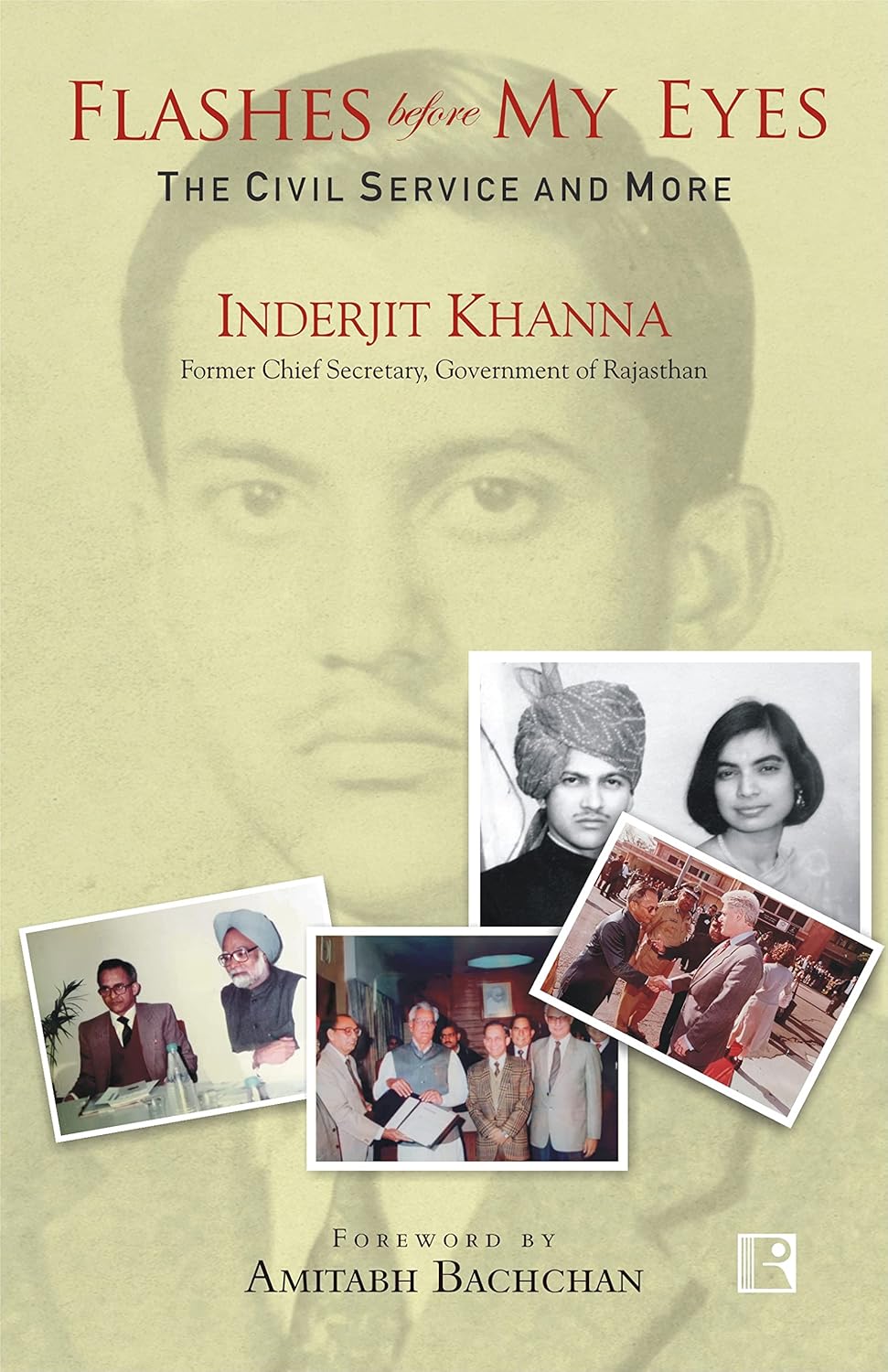 Flashes Before My Eyes: The Civil Service and More - By Inderjit Khanna Foreword by Amitabh Bachchan